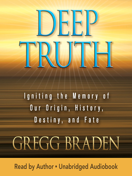 Title details for Deep Truth by Gregg Braden - Wait list